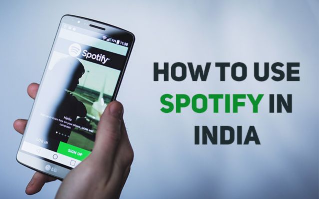 How to Use Spotify in India and Other Countries Where it is Unavailable 2018