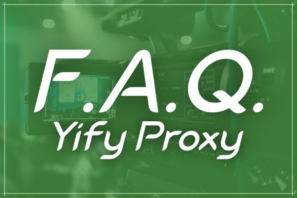 F.A.Q's About YIFY Torrents Proxy 2020