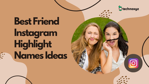 Best Friend Instagram Highlight Names Ideas (2025)