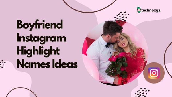 Boyfriend Instagram Highlight Names Ideas (2023)