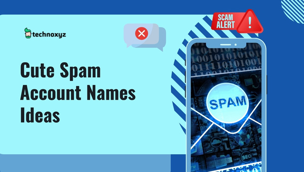 Cute Spam Account Names Ideas (2023)