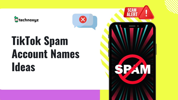 TikTok Spam Account Names Ideas (2023)