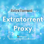 Extratorrents Proxy (March 2024) Mirror Sites To Unblock