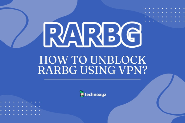 How To Unblock Rarbg Proxy Using A VPN?