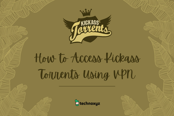 How to Access Kickass Torrents Using A VPN?