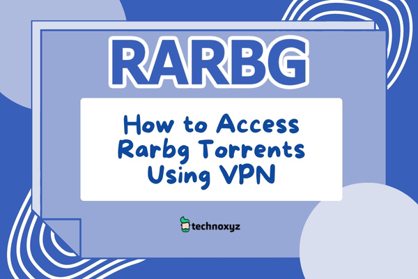 How to Access Rarbg Torrents Using A VPN?