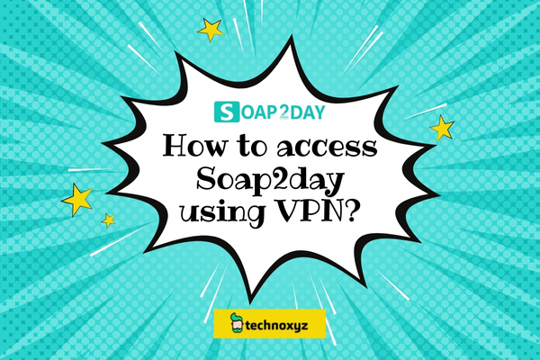 How to Access Soap2day Using VPN?