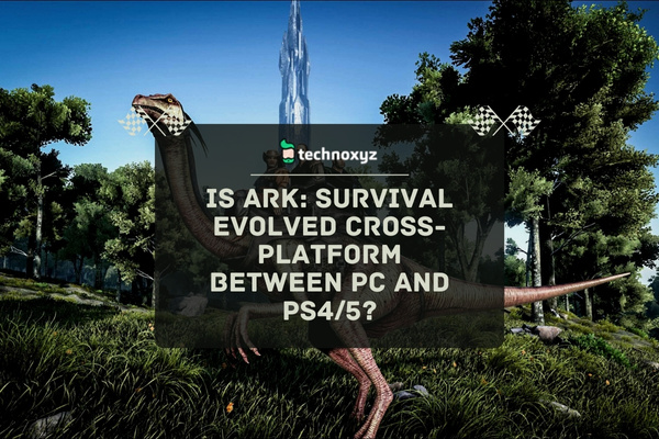 Is Ark: Survival Evolved Cross-Platform Between PC and PS4/5?