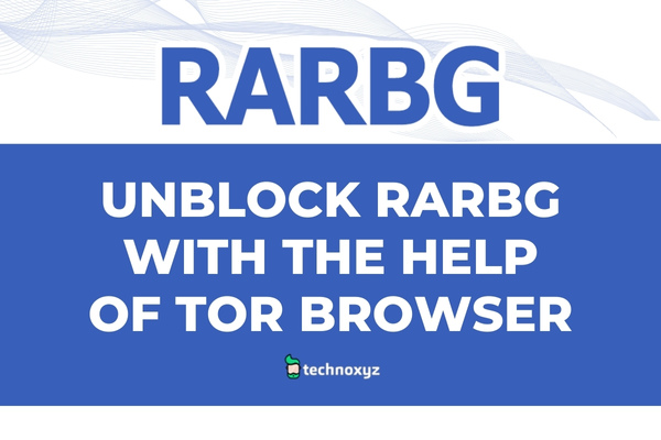 Unblock Rarbg With The Help Of Tor Browser