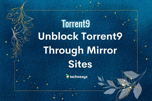 Unblock Torrent9 Through Mirror Sites in 2024