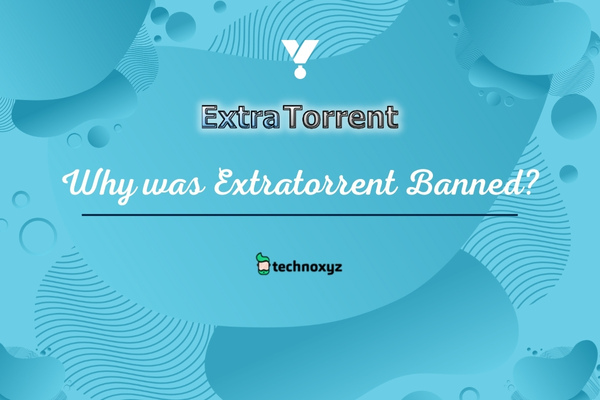 Why Was Extratorrent Banned?