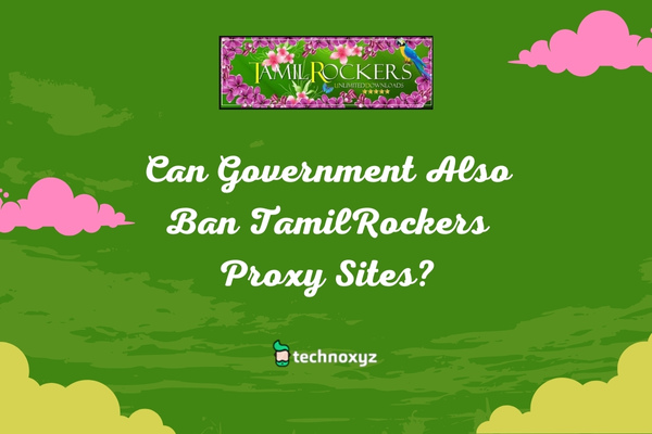 Can Government Also Ban TamilRockers Proxy Sites?