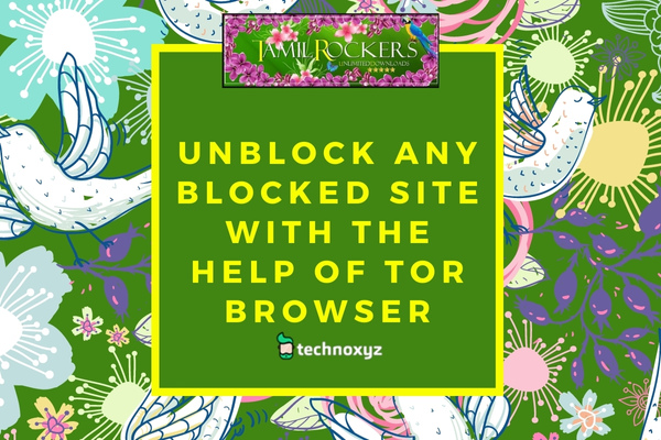 Unblock Any Blocked Site With The Help Of Tor Browser