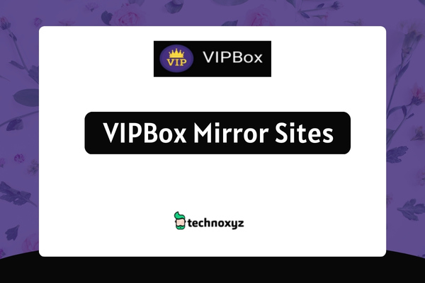 VIPBox Mirror Sites To Unblock VIPBox In 2025