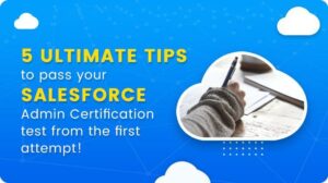 5 Ultimate Tips To Pass Your Salesforce Admin Cert Test From The First Attempt! 1
