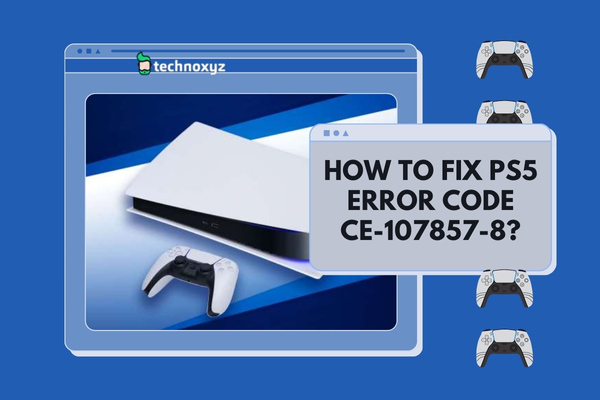 How to Fix the PS5 Error Code CE-107857-8?