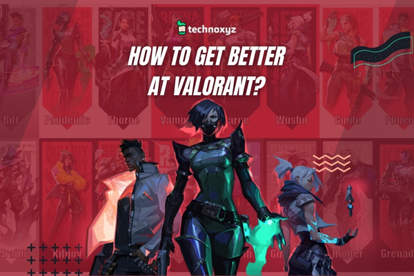 How to Get Better at Valorant?