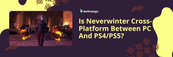Is Neverwinter Cross-Platform Between PC And PS4/PS5?