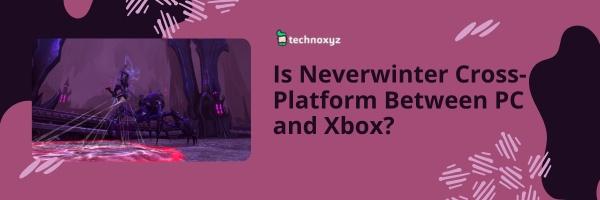 Is Neverwinter Cross-Platform Between PC and Xbox?