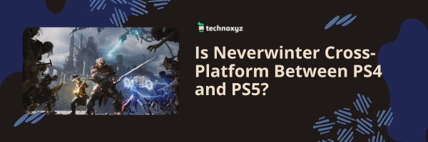 Is Neverwinter Cross-Platform Between PS4 and PS5?