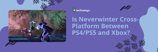Is Neverwinter Cross-Platform Between PS4/PS5 and Xbox?