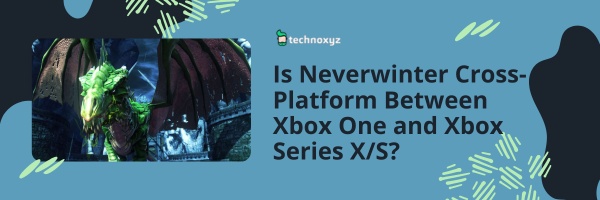 Is Neverwinter Cross-Platform Between Xbox One and Xbox Series X/S?