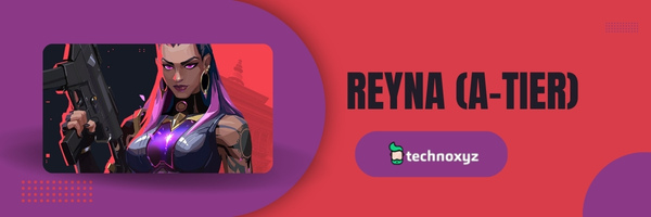Reyna (A-Tier)