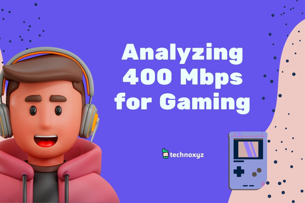 Analyzing 400 Mbps for Gaming
