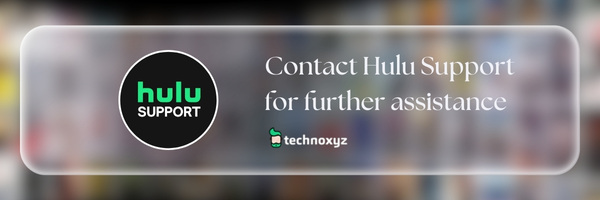 Contact Hulu Support for further assistance - Fix Hulu Error Code P-Dev313 in 2024