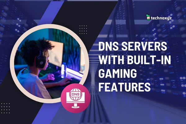 DNS Servers with Built-in Gaming Features (2024)