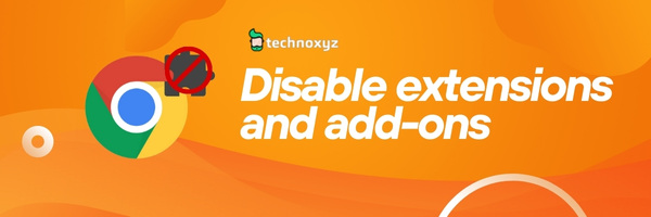 Disable Extensions and Add-ons - Fix Google Chrome Error Code 5 in 2024