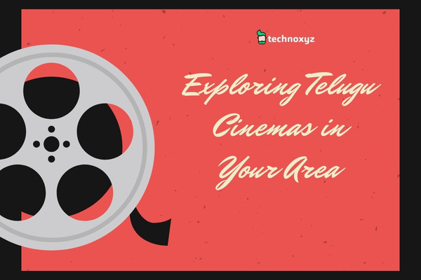 Exploring Telugu Cinemas in Your Area