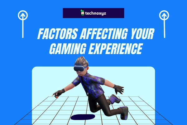 Factors Affecting Your Gaming Experience