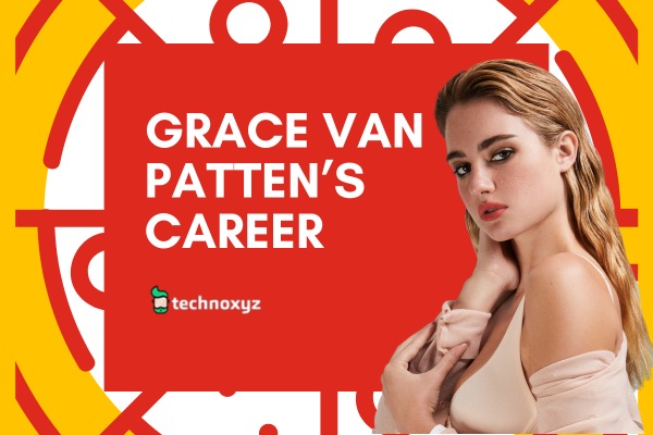 Grace Van Patten's Career: From Promising Beginnings to Dazzling Stardom