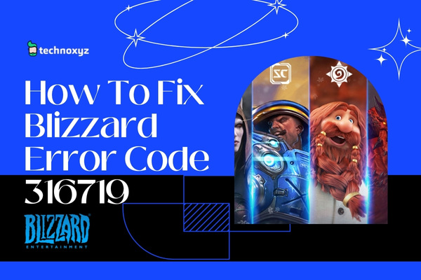 How To Fix Blizzard Error Code 316719 in 2024?