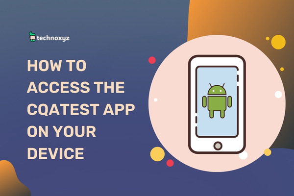 How to Access the CQATest App on Your Device
