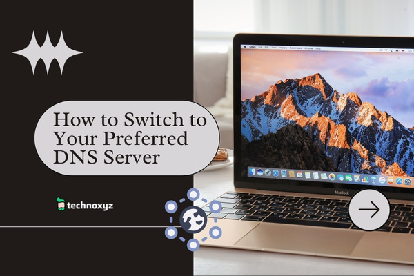 How to Switch to Your Preferred DNS Server in 2024?