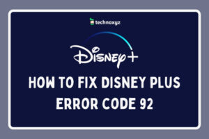 How to Fix Disney Plus Error Code 92 in [cy]? [10 Solutions]