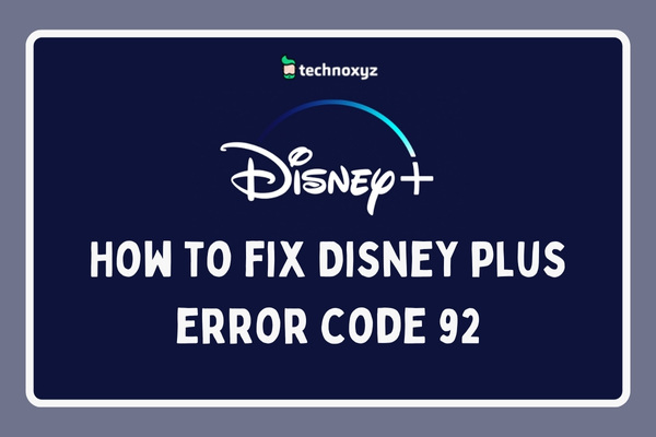 How to Fix Disney Plus Error Code 92 in 2023? [10 Solutions]