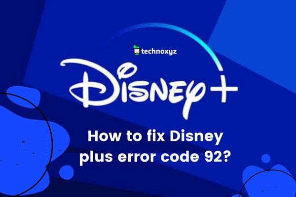 How to Fix Disney Plus Error Code 92 in 2024?