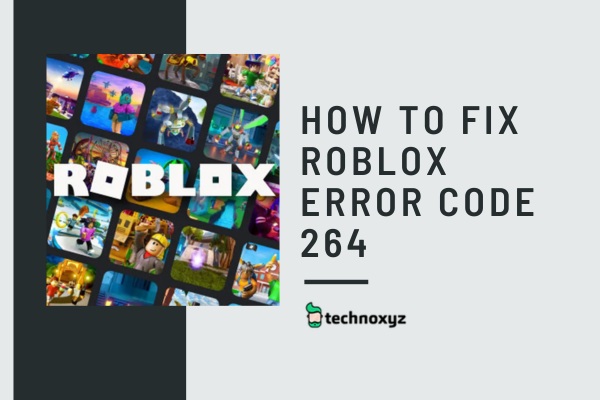 How to Fix Roblox Error Code 264 in 2024?