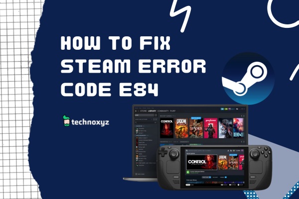 How to Fix Steam Error Code E84 in 2023?