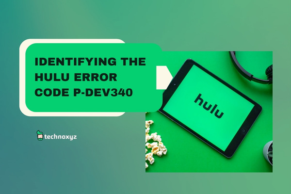 Identifying the Hulu Error Code P-DEV340