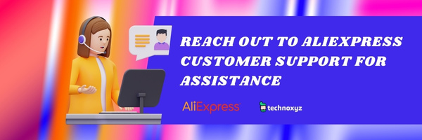 Reach Out to AliExpress Customer Support For Assistance - Fix AliExpress Error Code CSC_7200026 in 2024