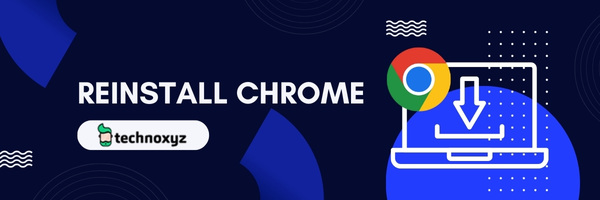 Reinstall Chrome - Fix Google Chrome Error Code 5 in 2023
