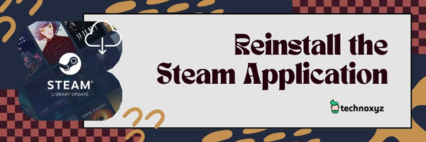 Reinstall The Steam Application - Fix Steam Error Code E84 in 2023