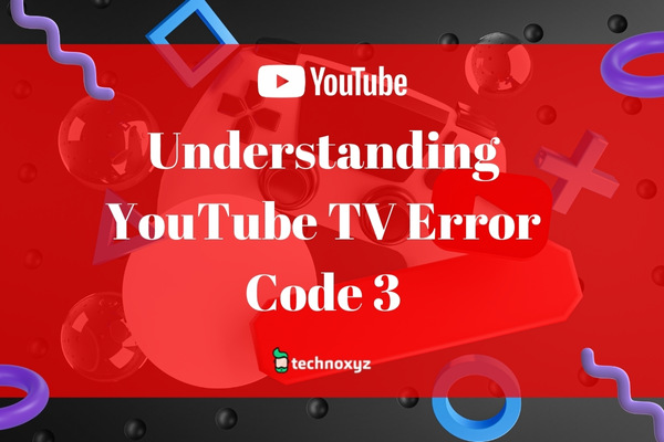 Understanding YouTube TV Error Code 3