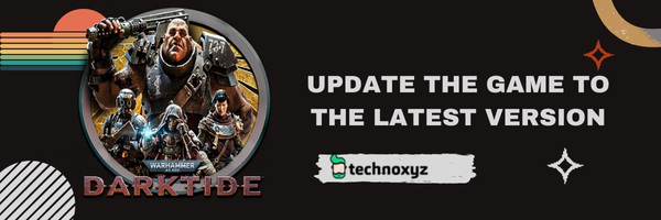 Update the game to the latest version - Fix Darktide Error Code 2006 in 2024?