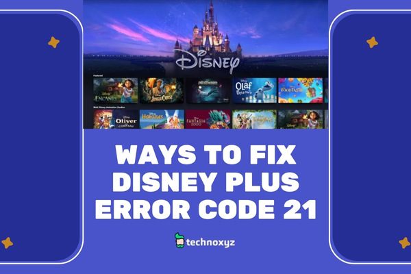 How to Fix Disney Plus Error Code 21 in 2024? [8 Solutions]