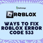 How To Fix Roblox Error Code 533 in 2026? [8 Solutions]